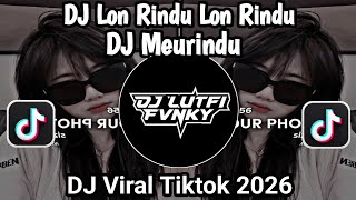 DJ MEURINDU || DJ LON RINDU LON RINDU HATE SABE MEURINDU VIRAL TIKTOK TERBARU 2026