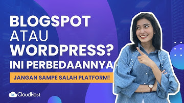Mengenal Perberdaan Blogger dan Wordpress, Keunggulan, dan Kelemahannya | IDCloudHost