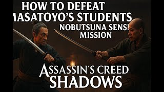 How to Defeat Masatoyo’s Students | Nobutsuna Sensei Mission | Assassin’s Creed Shadows