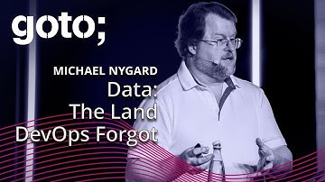 Data: The Land DevOps Forgot • Michael Nygard • GOTO 2024