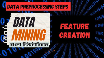 Feature Creation in Data Preprocessing in Data Mining in Bangla [বাংলা টিউটোরিয়াল]