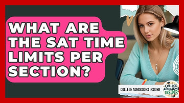 What Are The SAT Time Limits Per Section? - College Admissions Insider