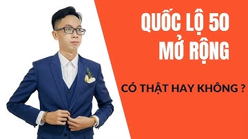 Quốc lộ 50 mở rộng. Có thật hay không ?