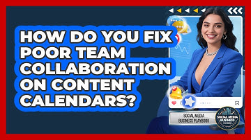 How Do You Fix Poor Team Collaboration On Content Calendars? - Social Media Business Playbook