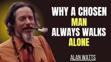 Why A Chosen Man Always Walks Alone | Alan Watts