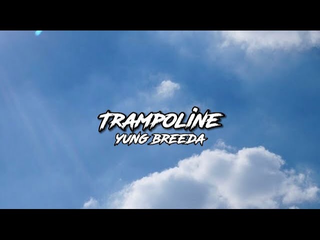 Yung Breeda - Trampoline (lyrics)