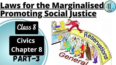 Laws for the Marginalised | Confronting Marginalisation | Class 8 Civics Chapter 8 | UPSC