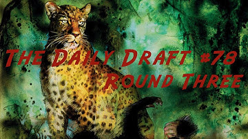 Daily Draft #78 - Cube Round Three