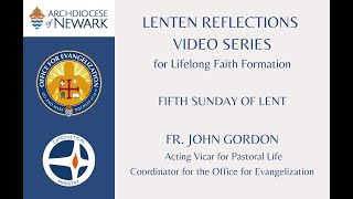 LENTEN REFLECTION VIDEO SERIES: Fifth Sunday of Lent