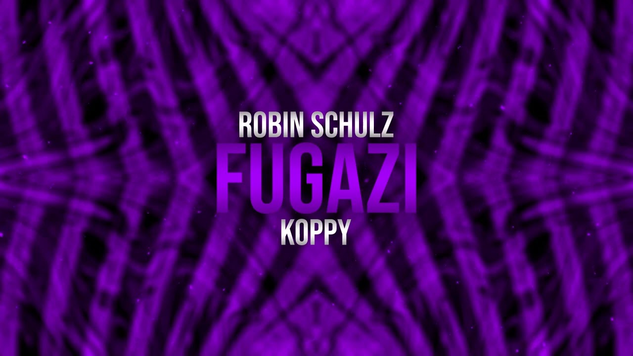 Robin Schulz & KOPPY - Fugazi