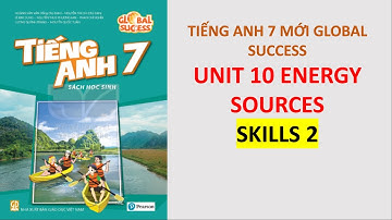 Tiếng Anh 7 Global Success - Unit 10 Energy Sources - Skills 2