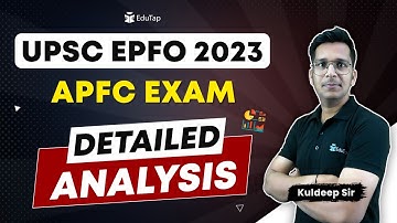 Detailed Analysis of UPSC EPFO 2023 APFC Exam | Key Learnings From UPSC EPFO APFC 2023 | EduTap UPSC