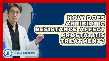 How Does Antibiotic Resistance Affect Prostatitis Treatment? - Prostate Health Network