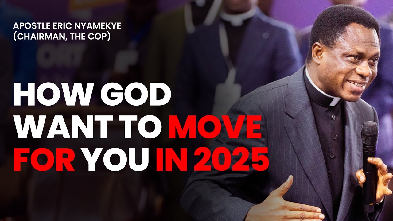 Things You Need To Do For God To Move For You in 2025 - Apostle Eric Nyamekye