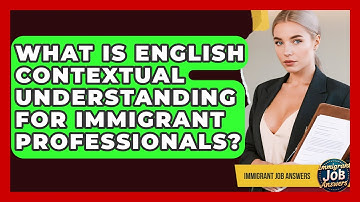 What Is English Contextual Understanding For Immigrant Professionals? - Immigrant Job Answers