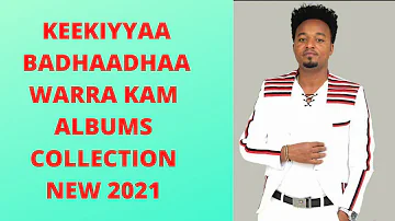 Keekiyyaa Badhaadhaa "Warra Kam" Albums Collecton