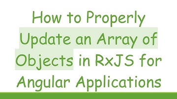 How to Properly Update an Array of Objects in RxJS for Angular Applications