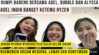 Alyssa Gosong ! Adel ingin banget ketemu Ryzen ! Rumpi bersama Bubble, Adel dll
