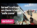 Israel’s attack on Gaza’s last ‘safe zone’ | ABC News Daily Podcast