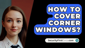 How To Cover Corner Windows? - SecurityFirstCorp.com