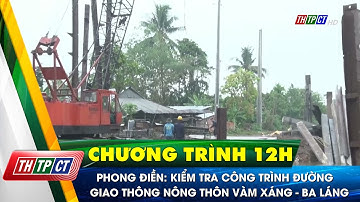 Phong Điền: Kiểm tra công trình đường giao thông nông thôn  | Cần Thơ TV