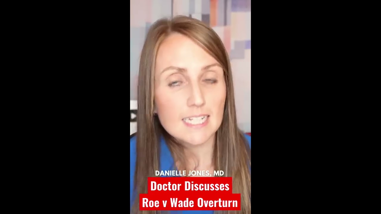 Doctor Discusses Abortion Roe Vs Wade Overturn