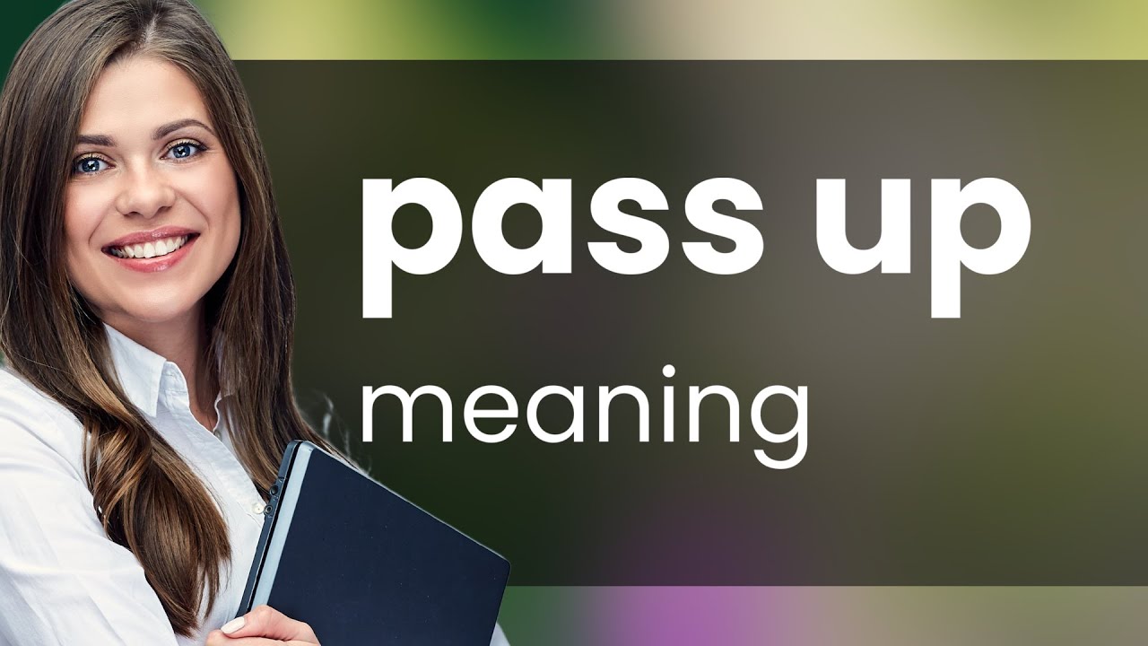 Pass Up PASS UP Definition YouTube Pass Up PASS UP Definition YouTube