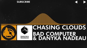 [House] - Bad Computer & Danyka Nadeau - Chasing Clouds