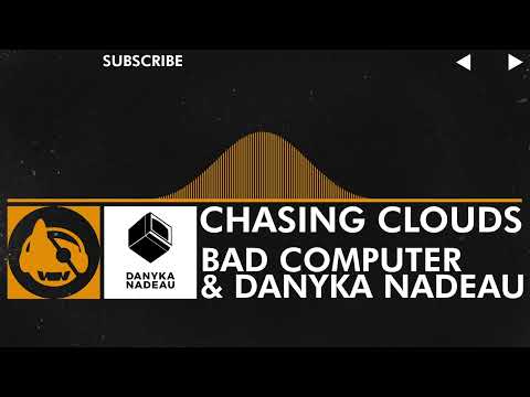 [House] - Bad Computer & Danyka Nadeau - Chasing Clouds