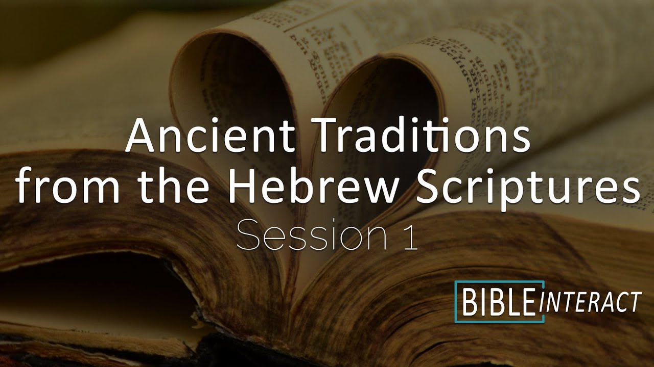 Ancient Traditions from the Hebrew Scriptures Session 1