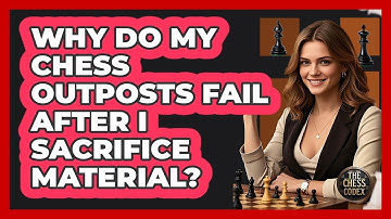 Why Do My Chess Outposts Fail After I Sacrifice Material? - The Chess Codex