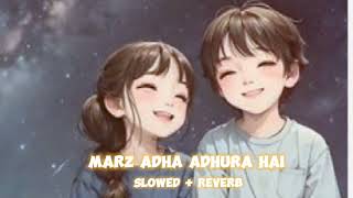 marz adha adhura h (slowed + reverb) love song       Arijit Singh