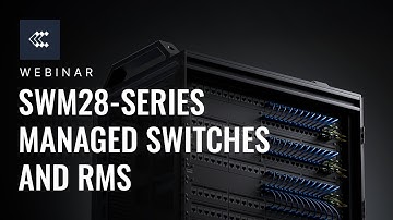Elevate Network Control with the SWM28-series Managed Switches and RMS | Webinar