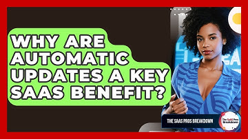 Why Are Automatic Updates A Key SaaS Benefit? - The SaaS Pros Breakdown