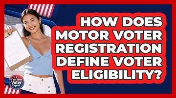 How Does Motor Voter Registration Define Voter Eligibility? - First Time Voter Expert