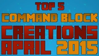 Top 5 Minecraft Command Block Creations of April 2015!