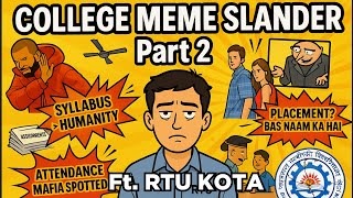 College Meme Slander || Part 2 || Ft.  RTU Kota