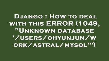 Django : How to deal with this ERROR (1049, "Unknown database 