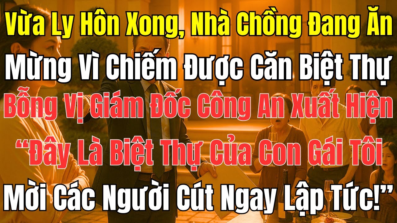 Vừa Ly Hôn, Nhà Chồng Ăn Mừng Chiếm Biệt Thự – Cái Kết Khiên Họ Qùy Gối | Góc Khuất Tuổi Xế Chiều