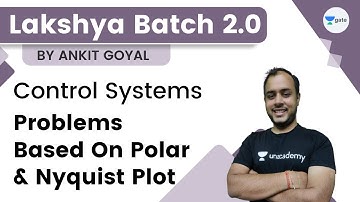 Lakshya Batch 2.0 - Control Systems | Problems based on Polar and Nyquist Plot | Ankit Goyal