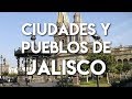 Ciudades y Pueblos que debes Visitar en Jalisco
