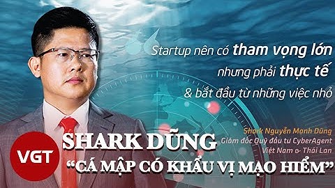 Tiểu sử shark Dũng "Cá mập có khẩu vị mạo hiểm" | VGT TV