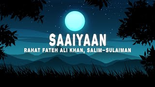 Saaiyaan (Lyrics) - Rahat Fateh Ali Khan, Salim-Sulaiman