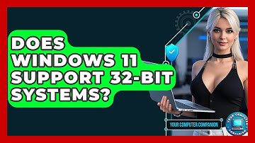 Does Windows 11 Support 32-bit Systems? - Your Computer Companion