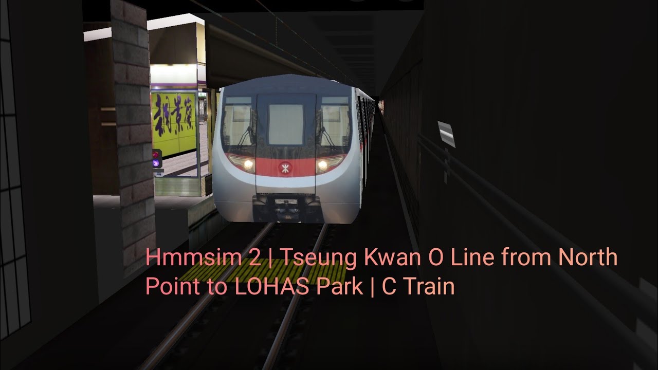 Hmmsim 2 | Tseung Kwan O Line from North Point to LOHAS Park | C Train ...