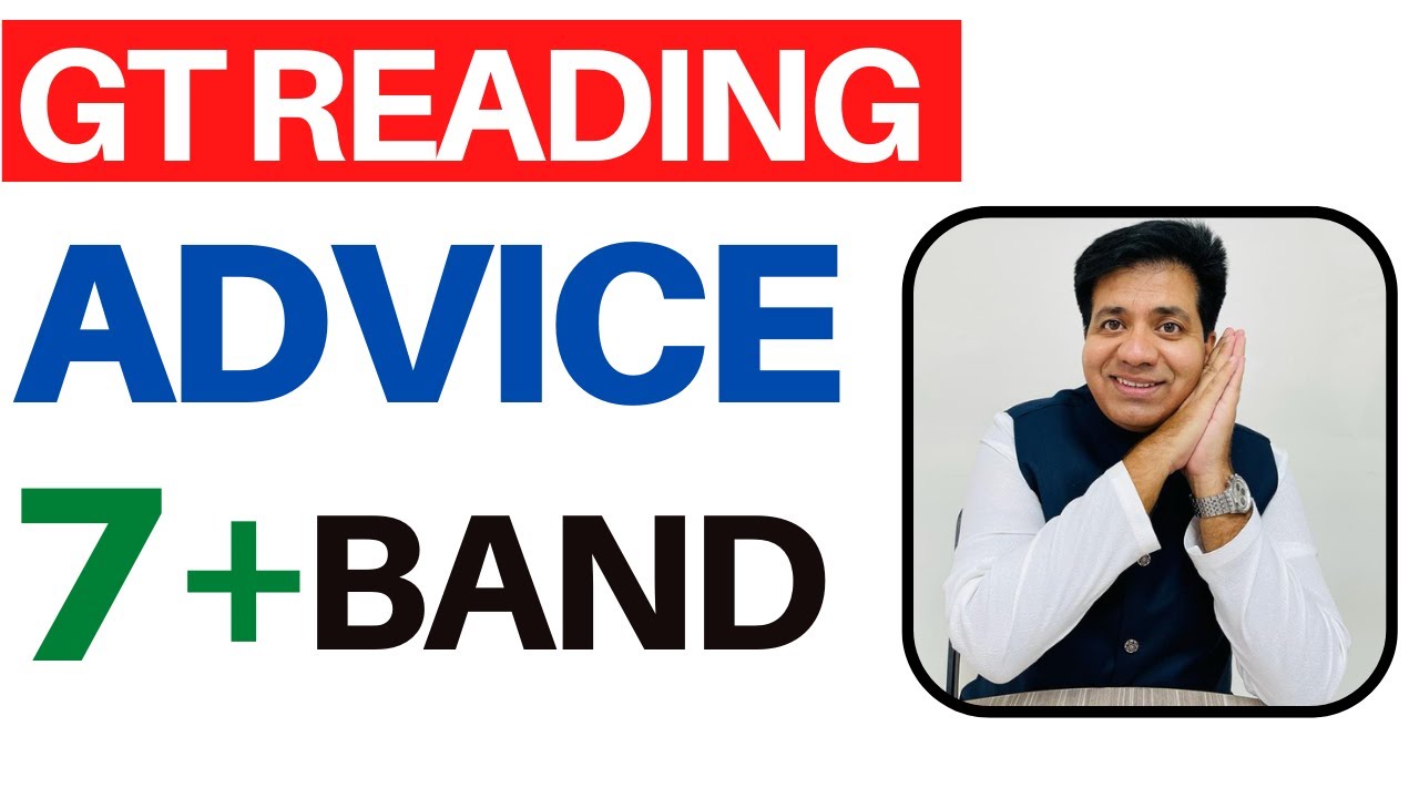 GT READING ADVICE FOR 7+ BAND BY ASAD YAQUB