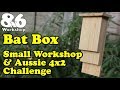 Bat Box - Small Workshop &amp; Aussie 4x2 Challenge - Project 013