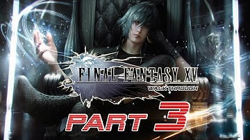 Final Fantasy XV (PS4) - PART 3 - Walkthrough Gameplay - The Errand Prince ★