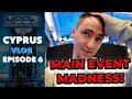 BAGGING THE $5.300 MAIN EVENT?! | CYPRUS EP06