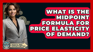 What Is The Midpoint Formula For Price Elasticity Of Demand? - AssetsandOpportunity.org